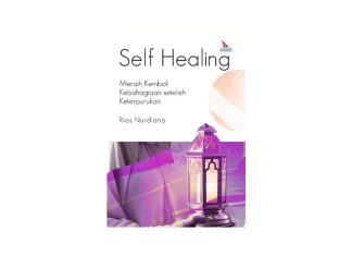 Resensi Buku Self Healing Karya Rias Nurdiana, Tiga Poin Penting: Seni Penyembuhan Diri